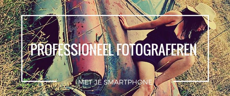 Professioneel fotograferen met je smartphone | SD blog